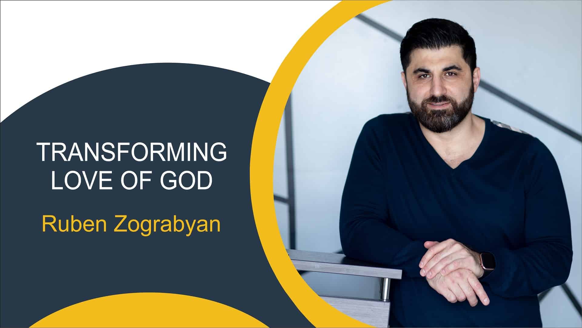 Transforming Love of God | Pastor Ruben Zograbyan |